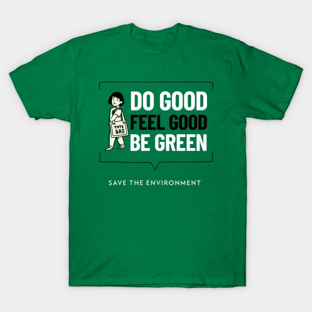 Do Good Feel Good Be Green Eco Friendly And Sustainable T-Shirt by Lamount Tees