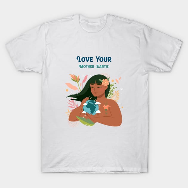 Love Your Mother (Earth) Eco Friendly And Sustainable T-Shirt by Lamount Tees