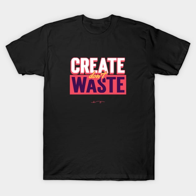 Create Don’t Waste Eco Friendly Crafts T-Shirt by Lamount Tees